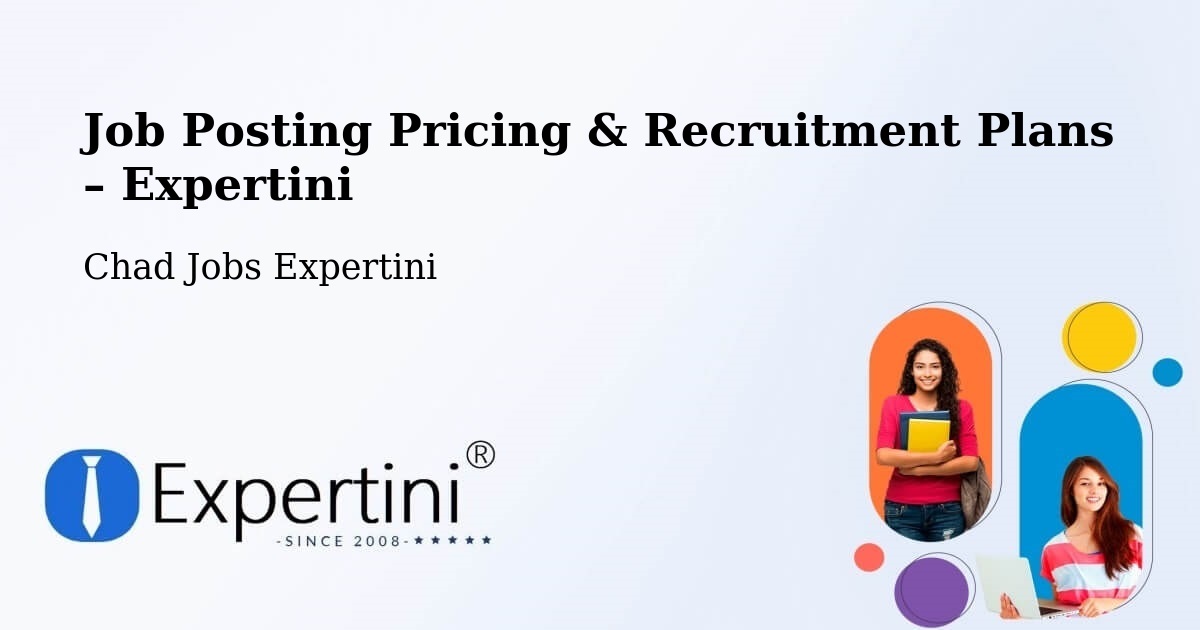 Job Posting Pricing & Recruitment Plans – Lac Wey - Lac Wey, Chad Jobs Expertini